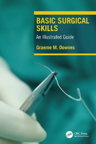 Basic Surgical Skills An Illustrated Guide 1st Edition Graeme M Downes