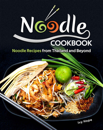 Noodle Cookbook Noodle Recipes From Thailand And Beyond Ivy Hope