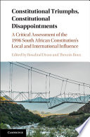 Constitutional Triumphs Constitutional Disappointments A Critical Assessment Of The 1996 South African Constitutions Local And International Influence Rosalind Dixon