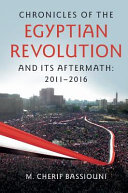 Chronicles Of The Egyptian Revolution And Its Aftermath 20112016 M Cherif Bassiouni