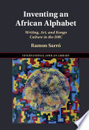 Inventing An African Alphabet Writing Art And Kongo Culture In The Drc Ramon Sarr