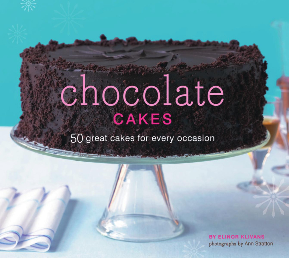 Chocolate Cakes 50 Great Cakes For Every Occasion Elinor Klivans