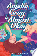 Amelia Gray Is Almost Okay Jessica Brody