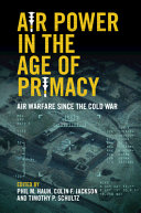 Air Power In The Age Of Primacy Air Warfare Since The Cold War Phil Haun