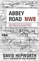 Abbey Road Studios At 90 The Inside Story Of The Worlds Most Famous Recording Studio David Hepworth