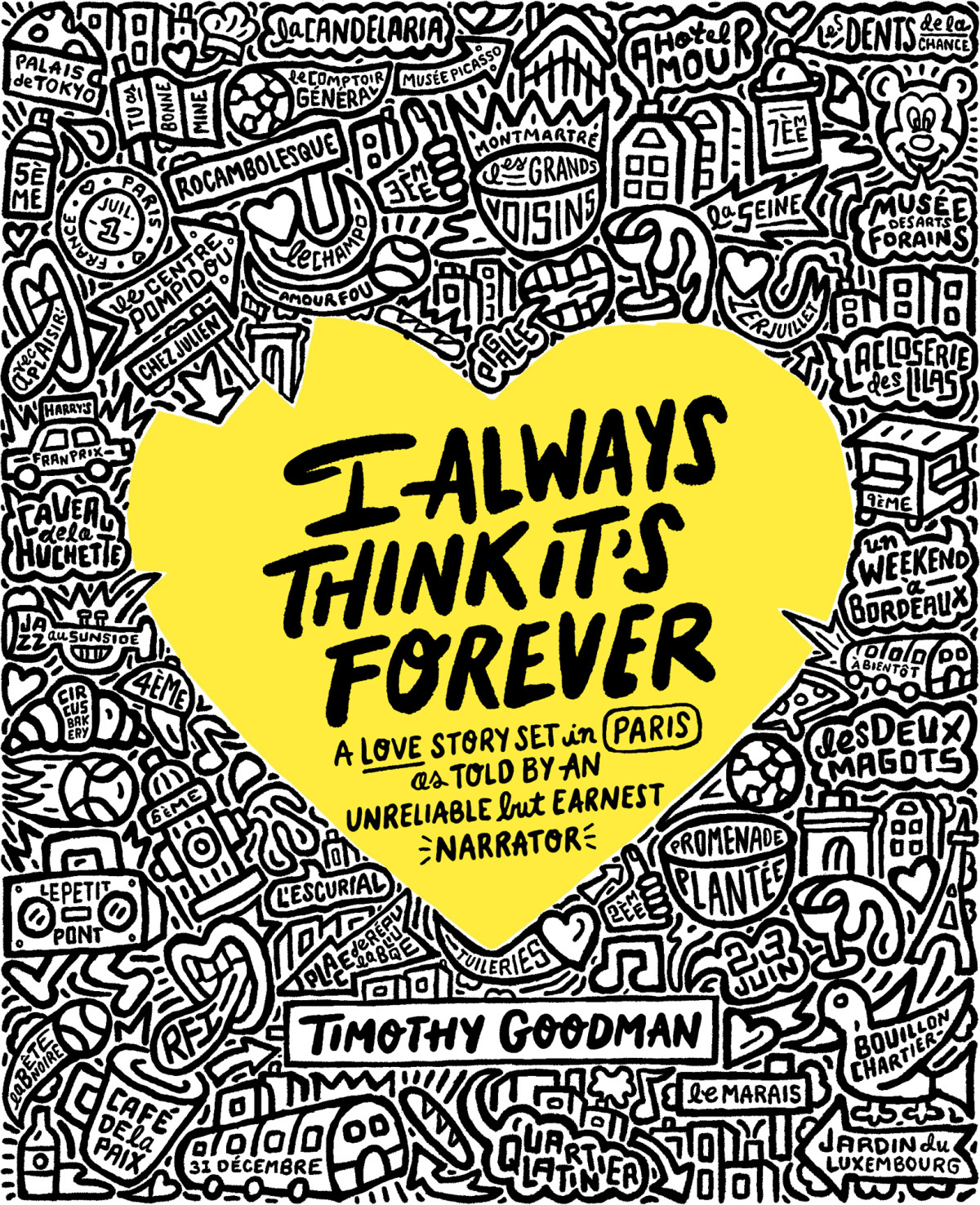 I Always Think Its Forever A Love Story Set In Paris As Told By An Unreliable But Earnest Narrator A Memoir Timothy Goodman