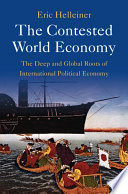 The Contested World Economy The Deep And Global Roots Of International Political Economy Eric Helleiner