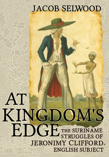 At Kingdoms Edge The Suriname Struggles Of Jeronimy Clifford English Subject Jacob Selwood