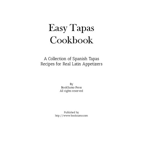 Easy Tapas Cookbook A Collection Of Spanish Tapas Recipes For Real Latin Appetizers 2nd Edition Booksumo Press