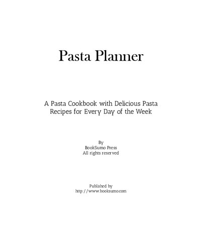 Pasta Planner An Italian Cookbook With Delicious Pasta Recipes For Every Day Of The Week 2nd Edition Booksumo Press