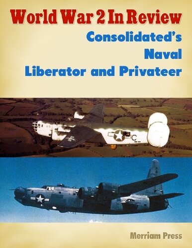 World War 2 In Review Consolidateds Naval Liberator And Privateer Merriam Press