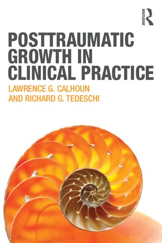 Posttraumatic Growth In Clinical Practice 1st Edition Lawrence G Calhoun