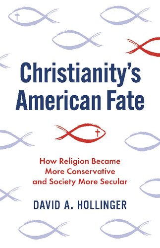Christianitys American Fate How Religion Became More Conservative And Society More Secular David A Hollinger