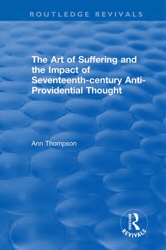 The Art Of Suffering And The Impact Of Seventeenthcentury Antiprovidential Thought 1st Edition Ann Thompson