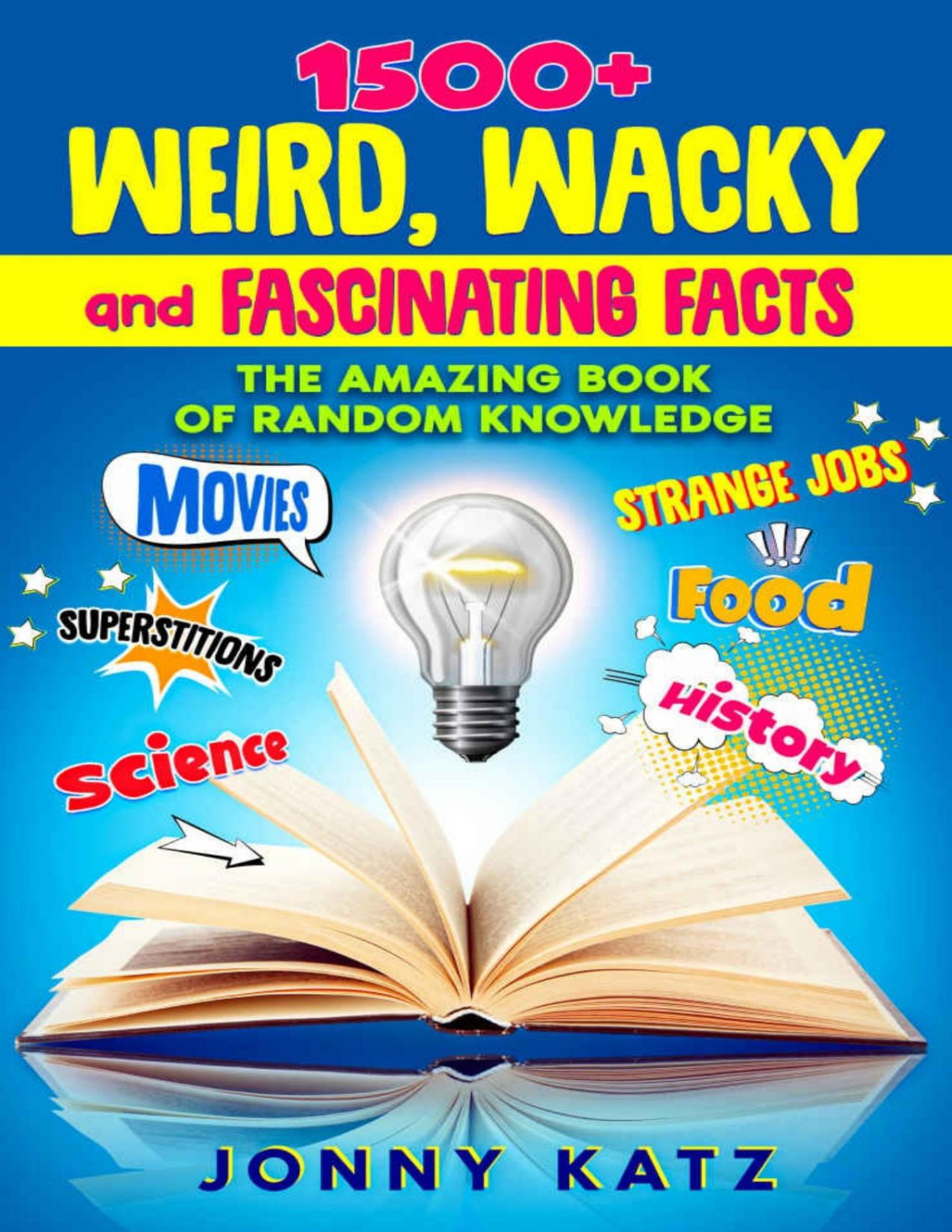 1500 Weird Wacky And Fascinating Facts Katz Jonny