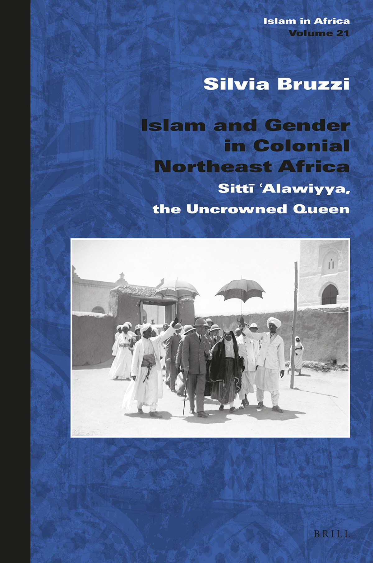 Islam And Gender In Colonial Northeast Africa Sitt Alawiyya The Uncrowned Queen Silvia Bruzzi