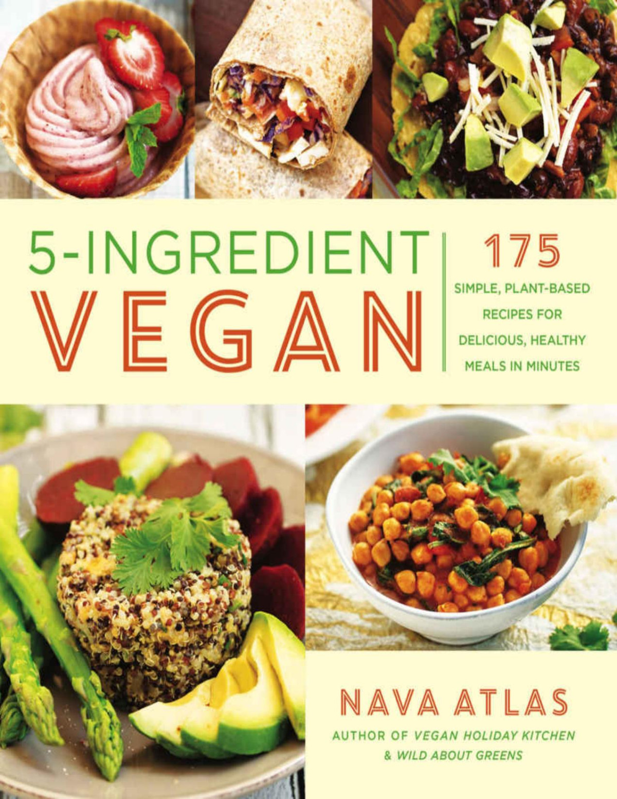 5ingredient Vegan 175 Simple Plantbased Recipes For Delicious Healthy Meals In Minutes Nava Atlas