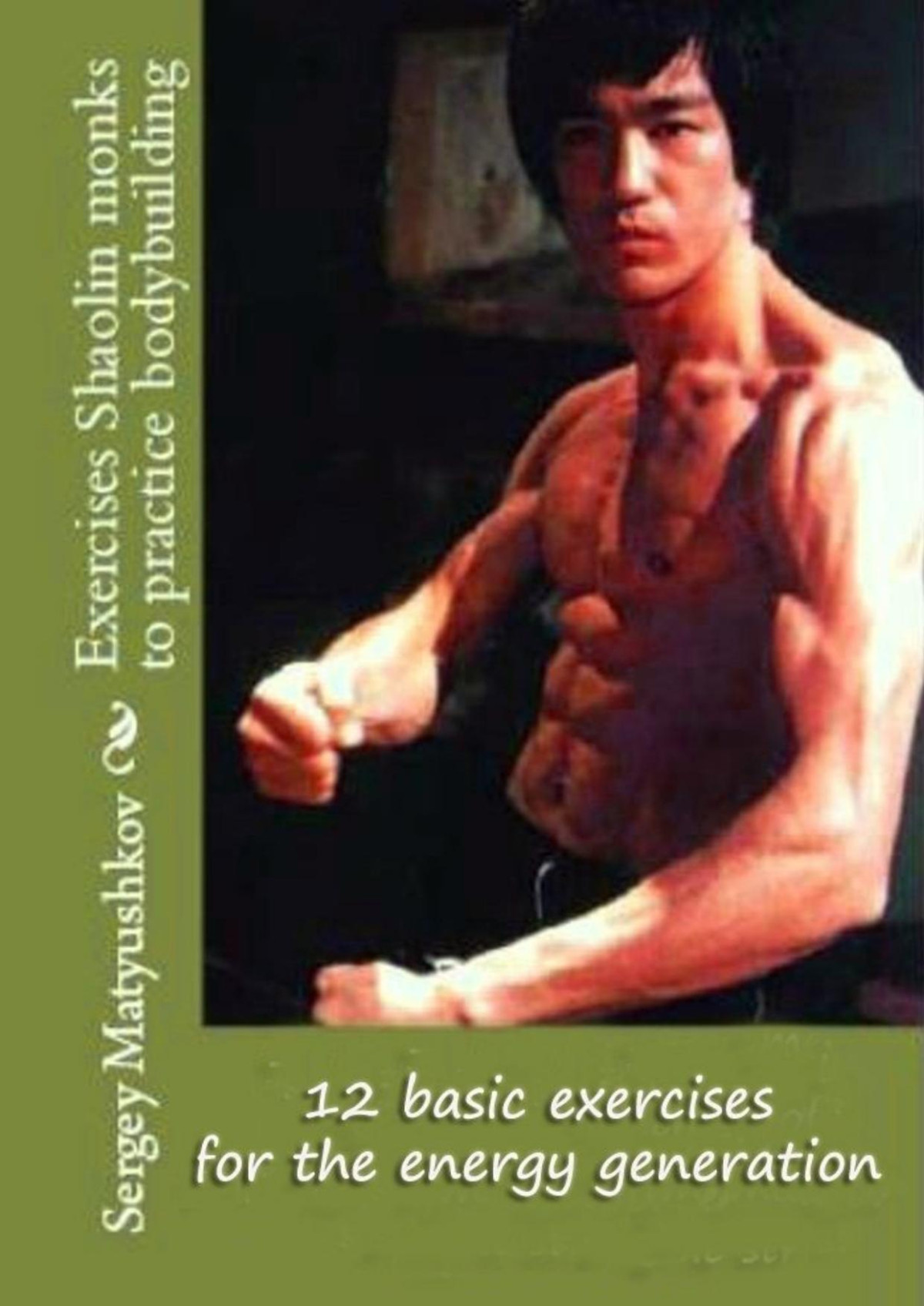 12 Basic Exercises For The Energy Generation Method Of Bruce Lee Sergey Matyushkov