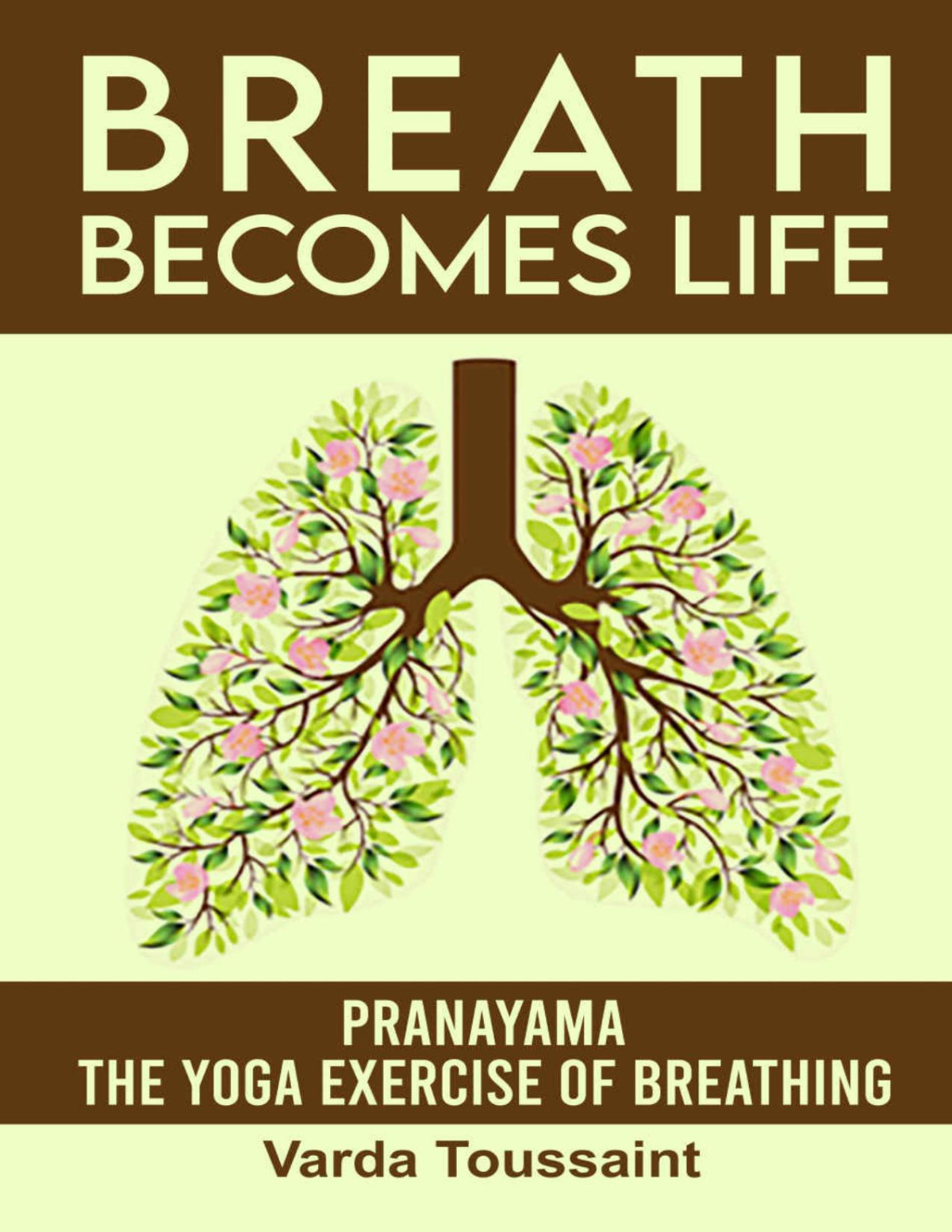 Breath Becomes Life Pranayama The Yoga Exercise Of Breathing Varda Toussaint