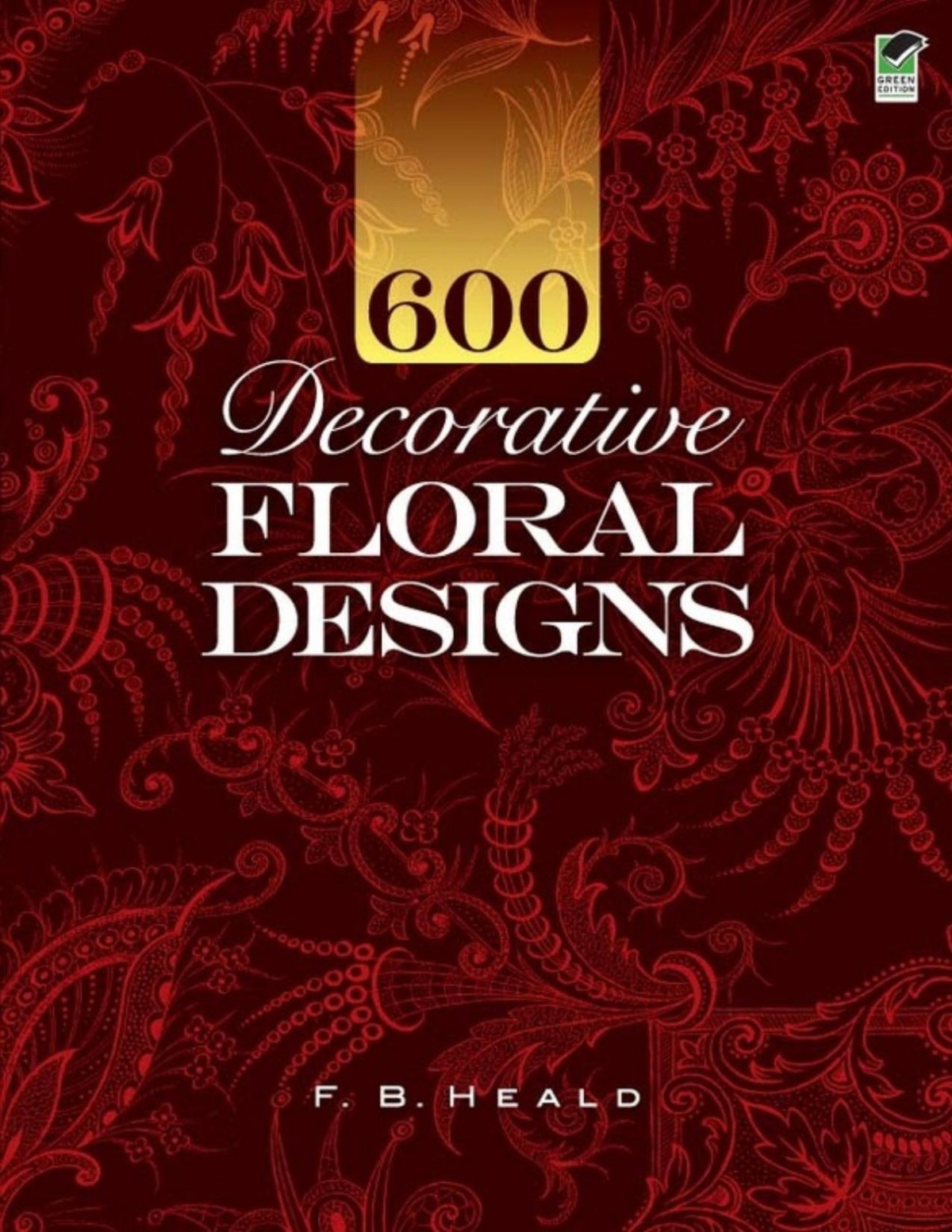 600 Decorative Floral Designs F B Heald