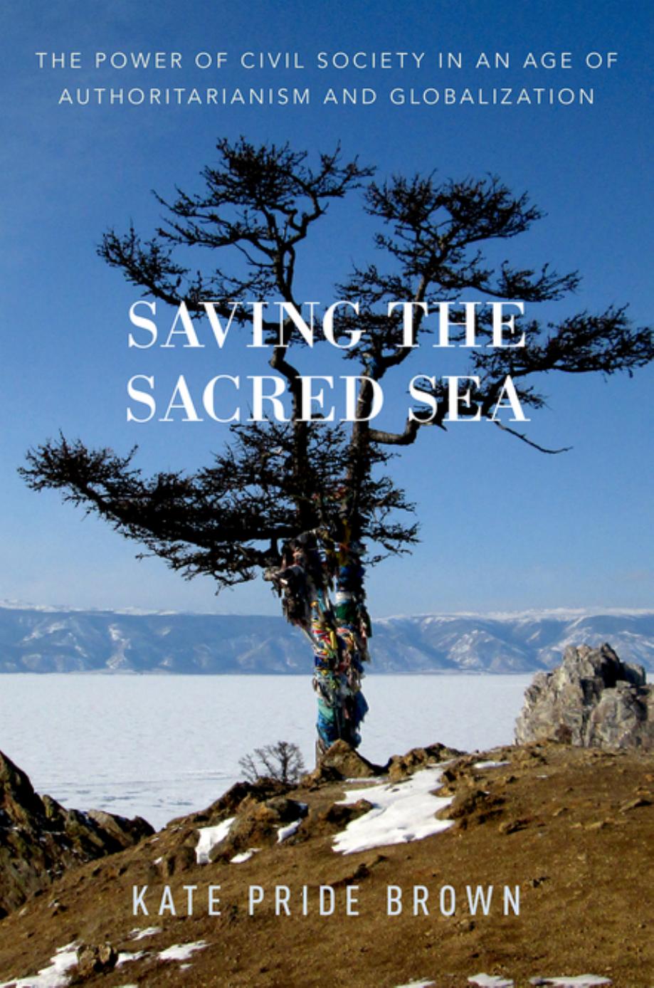 Saving The Sacred Sea The Power Of Civil Society In An Age Of Authoritarianism And Globalization Kate Pride Brown