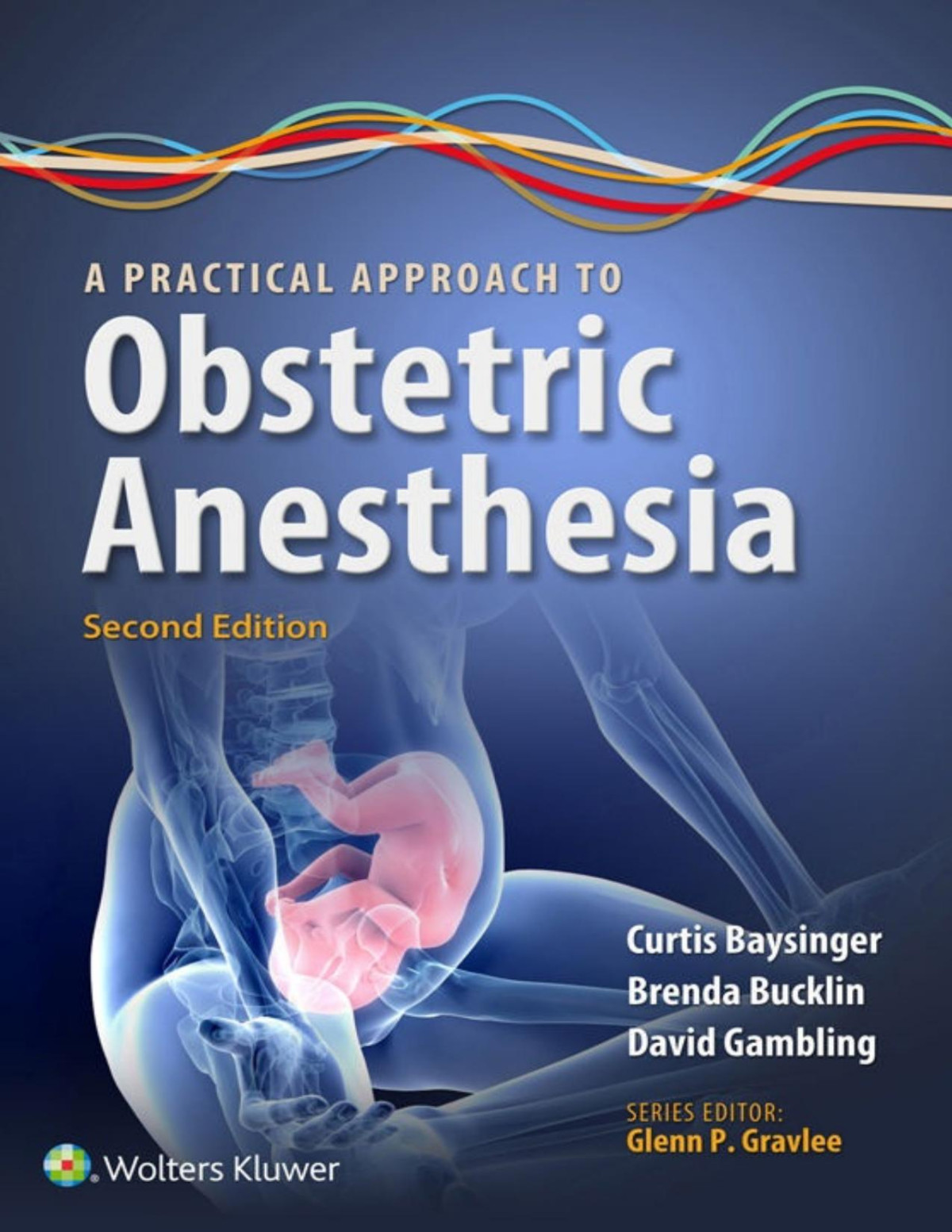 A Practical Approach To Obstetric Anesthesia Brenda A Bucklin Curtis L Baysinger David Gambling