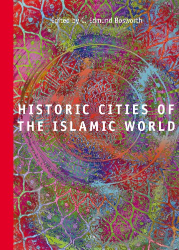 Historic Cities Of The Islamic World Ei Reference Guides Illustrated Bosworth
