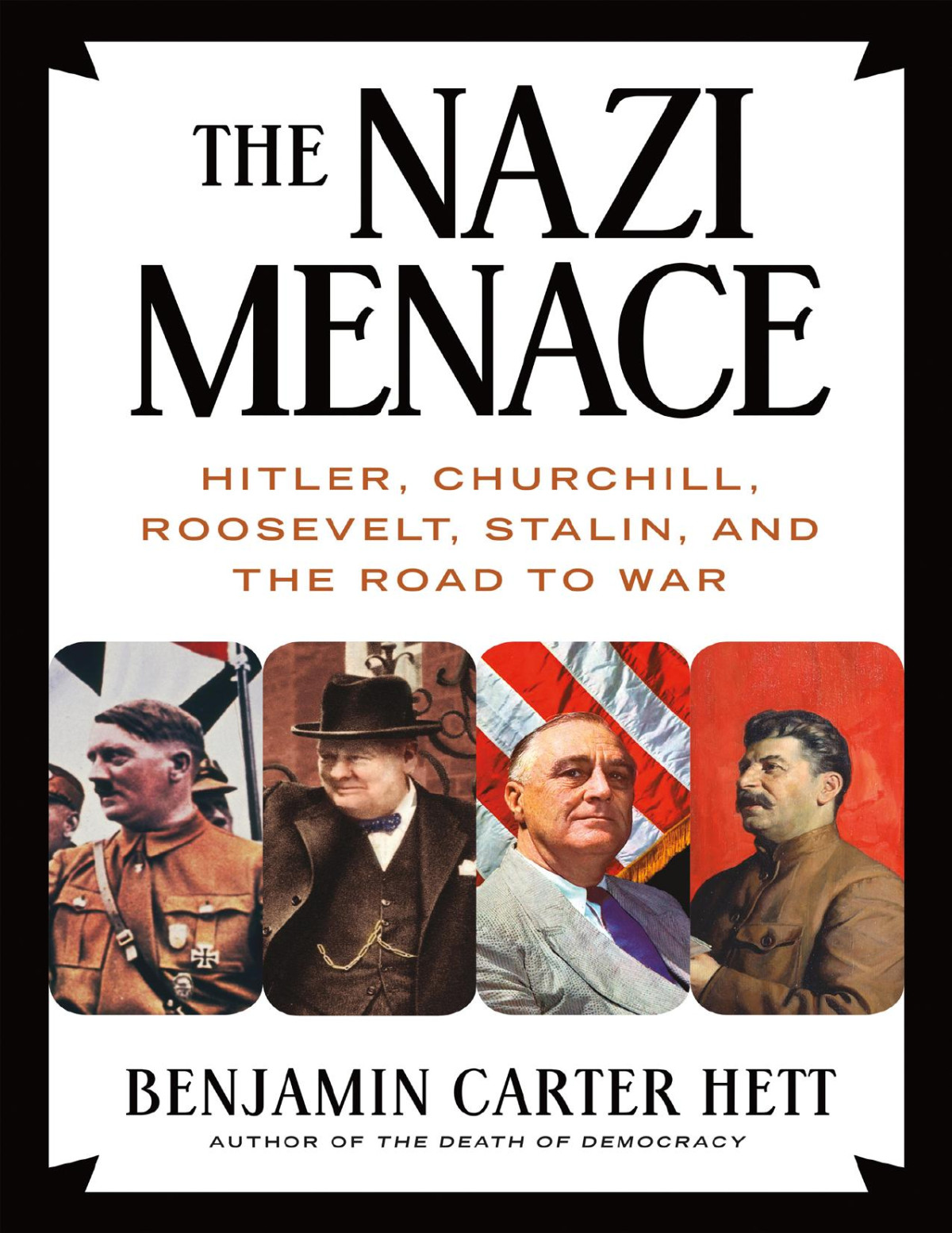 The Nazi Menace Hitler Churchill Roosevelt Stalin And The Road To War Ebook Benjamin Carter Hett