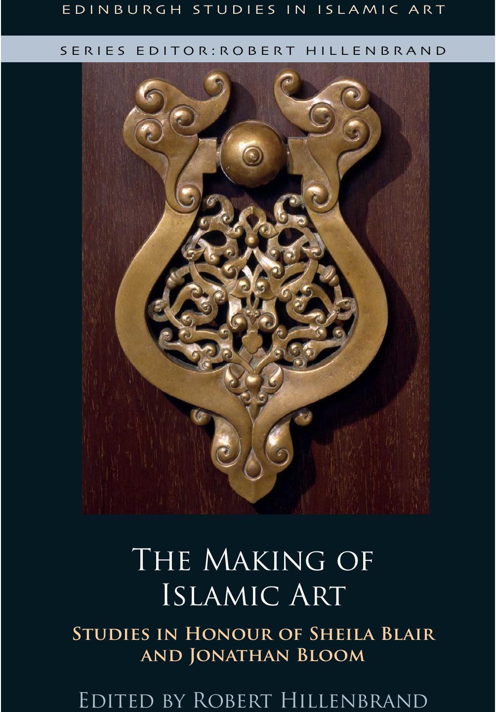 The Making Of Islamic Art Robert Hillenbrand