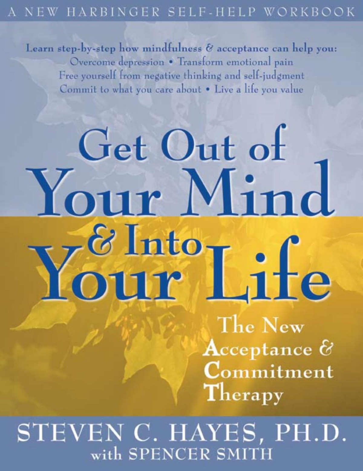 Get Out Of Your Mind And Into Your Life The New Acceptance And Commitment Therapy A New Harbinger Selfhelp Workbook Steven C Hayes