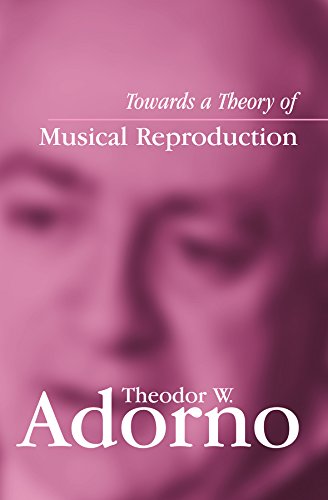 Towards A Theory Of Musical Reproduction Notes A Draft And Two Schemata 1st Edition Theodor W Adorno