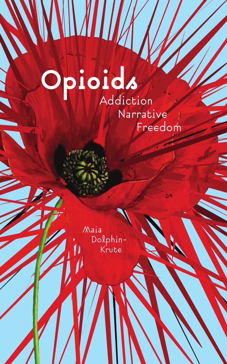 Opioids Addiction Narrative Freedom Maia Dolphinkrute