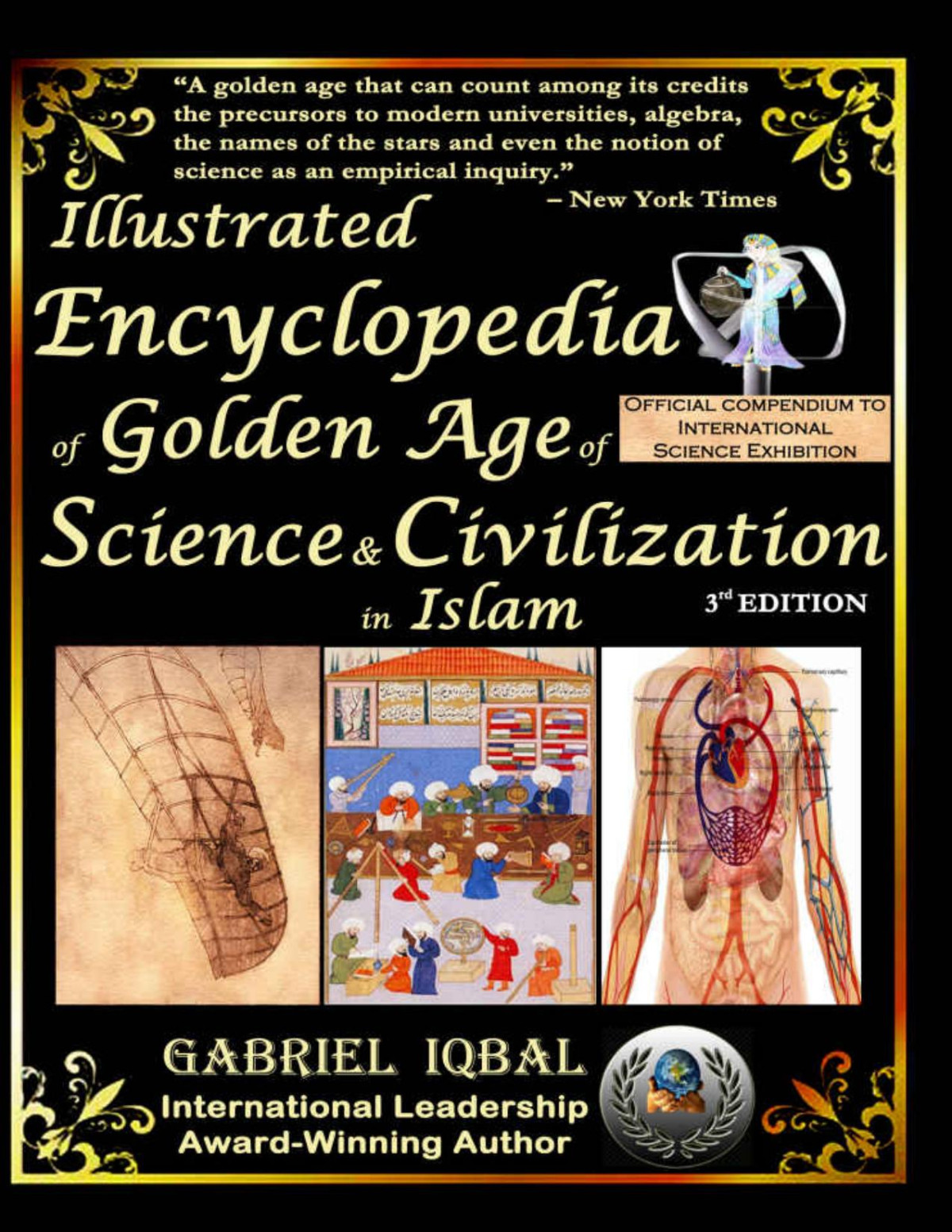 Illustrated Encyclopedia Of Golden Age Of Science And Civilization In Islam The Origins And Sustainable Ethical Applications Of Practical Empirical Experimental Scientific Method Gabriel Iqbal