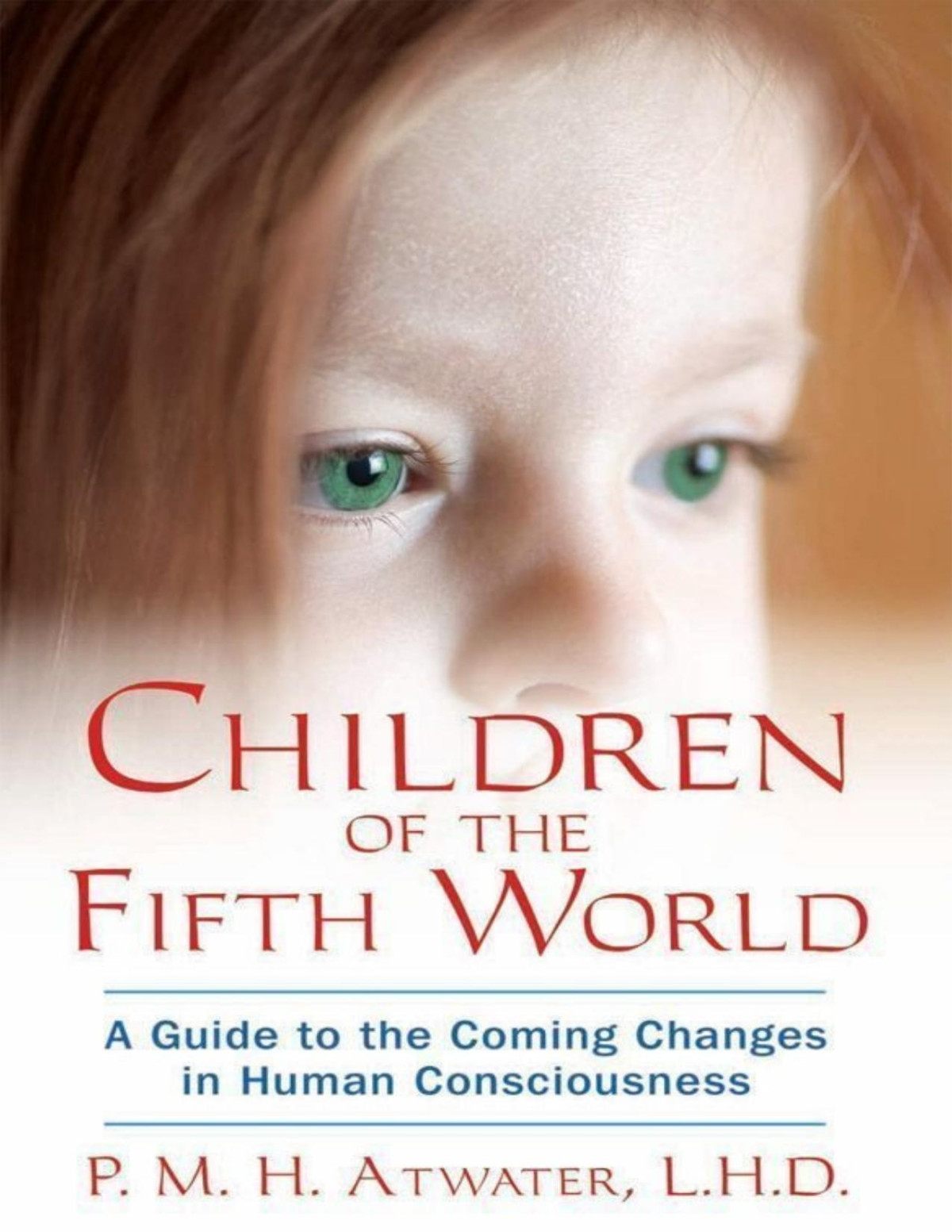 Children Of The Fifth World A Guide To The Coming Changes In Human Consciousness P M H Atwater Lhd