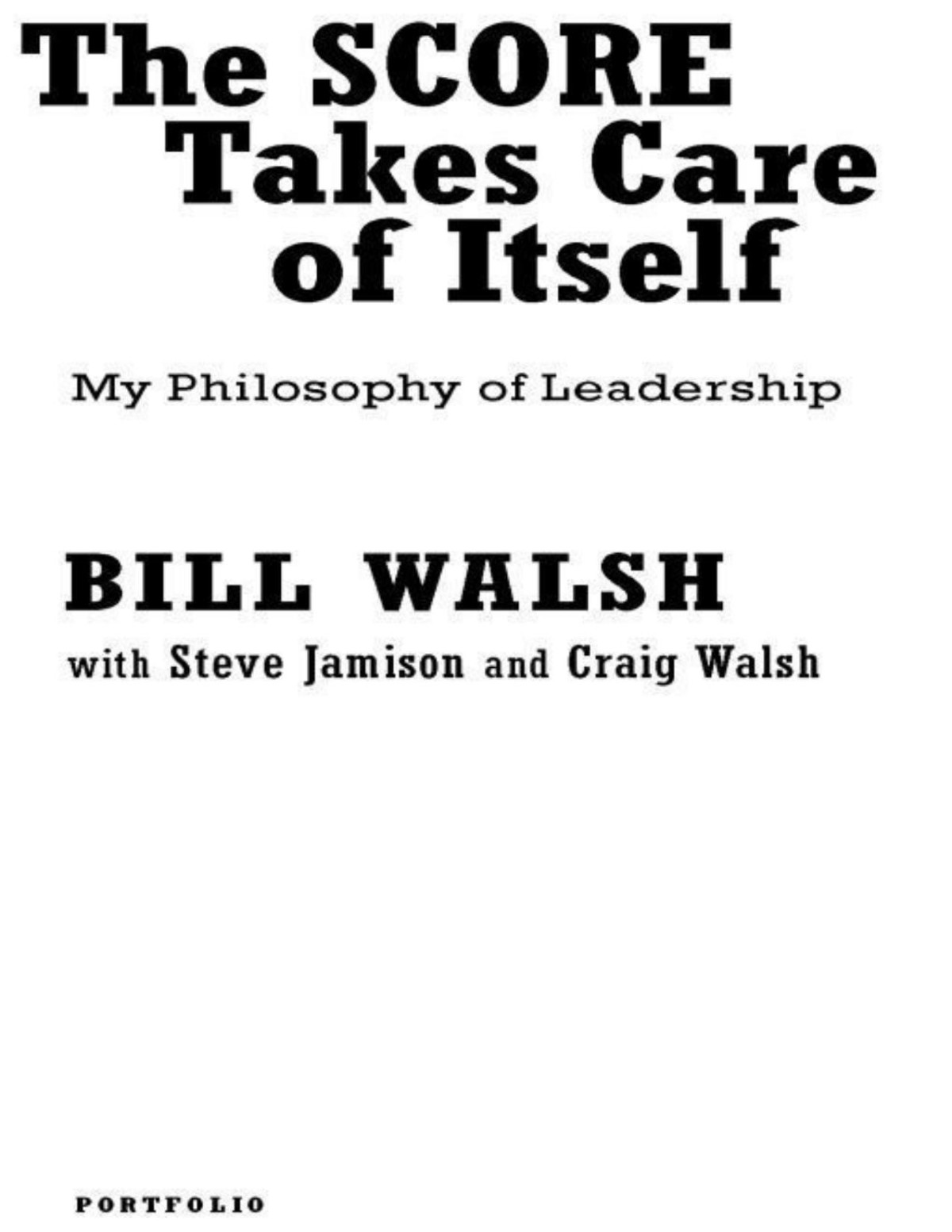 The Score Takes Care Of Itself My Philosophy Of Leadership Bill Walsh Steve Jamison Craig Walsh