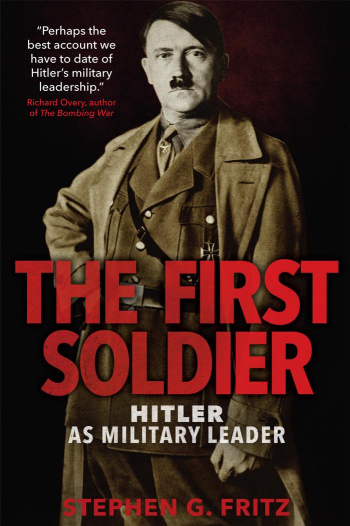 The First Soldier Hitler As Military Leader Stephen Fritz