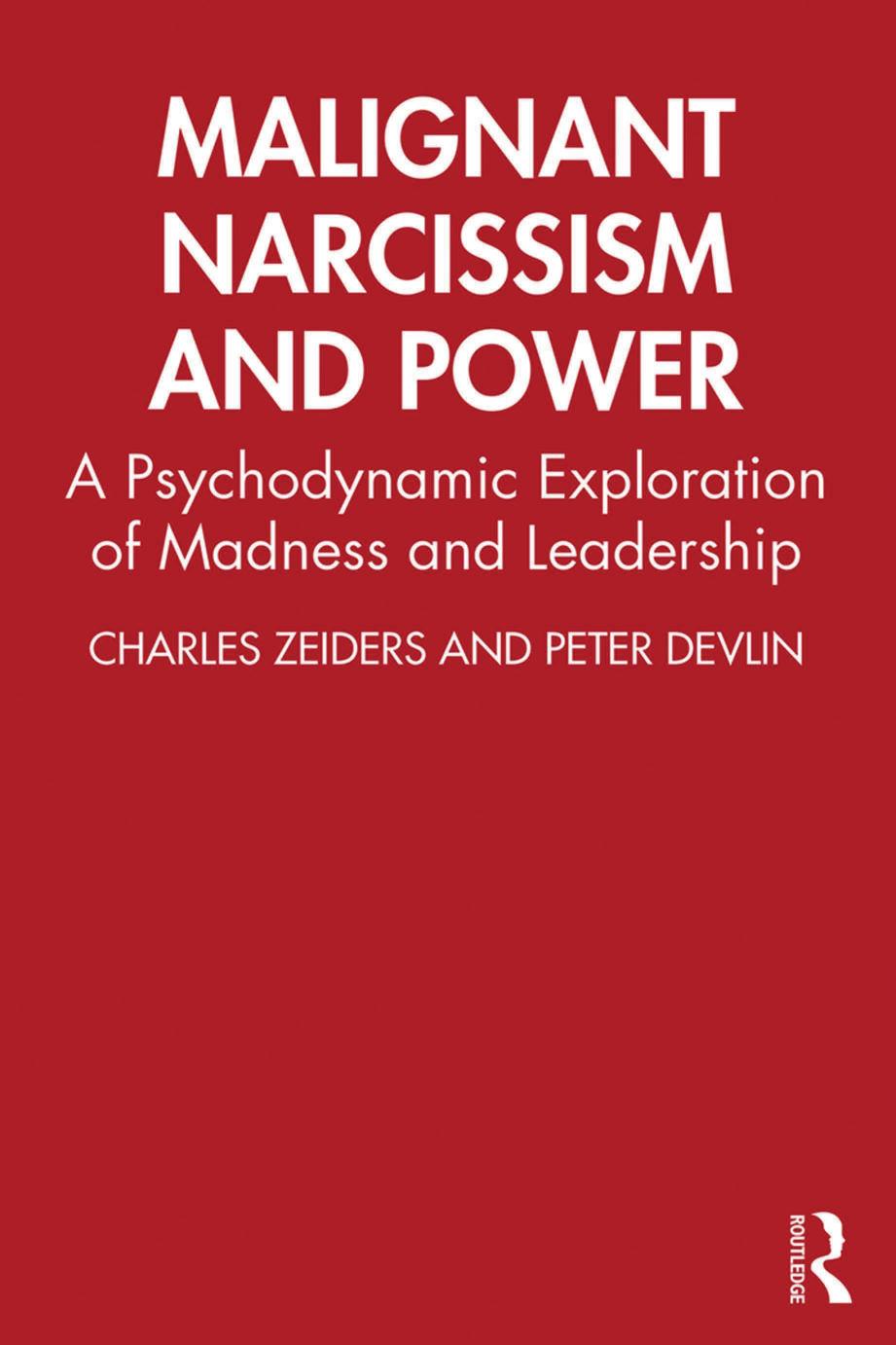 Malignant Narcissism And Power A Psychodynamic Exploration Of Madness And Leadership 1st Edition Charles Zeiders