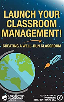 Launch Your Classroom Management Creating A Wellrun Classroom Llc