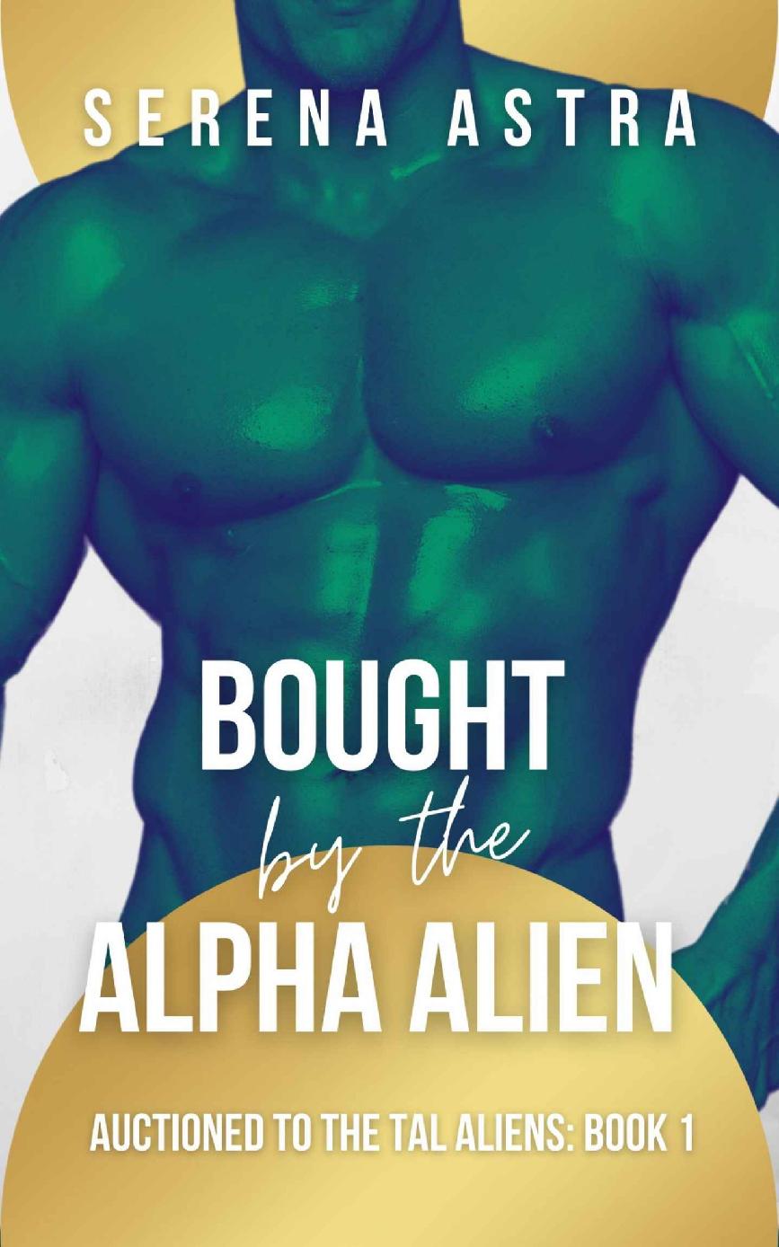 Bought By The Alpha Alien An Alien Romance Auctioned To The Tal Aliens Book 1 Serena Astra