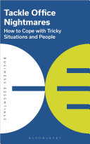 Tackle Office Nightmares How To Cope With Tricky Situations And People Bloomsbury Publishing
