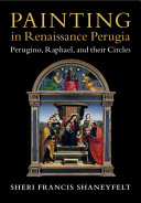 Painting In Renaissance Perugia Perugino Raphael And Their Circles Sheri Francis Shaneyfelt