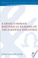 A Graecoroman Rhetorical Reading Of The Farewell Discourse The Library Of New Testament Studies Vol 309 John C Stube