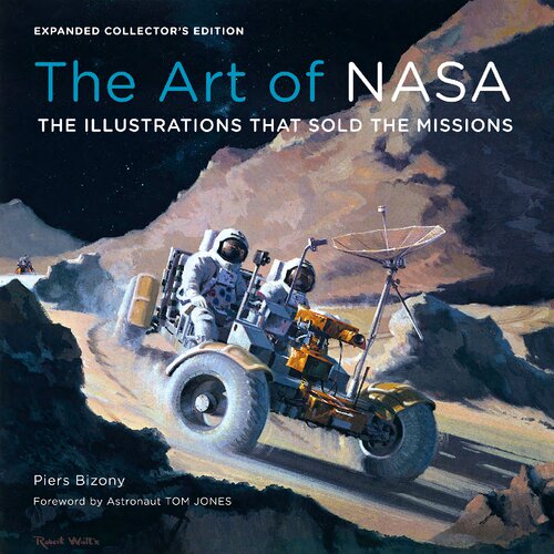 The Art Of Nasa The Illustrations That Sold The Missions Expanded Collectors Edition Piers Bizony