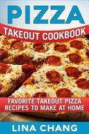 Pizza Takeout Cookbook Favorite Takeout Pizza Recipes To Make At Home Lina Chang