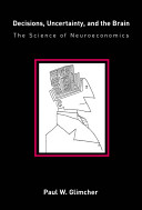 Decisions Uncertainty And The Brain The Science Of Neuroeconomics Paul W Glimcher