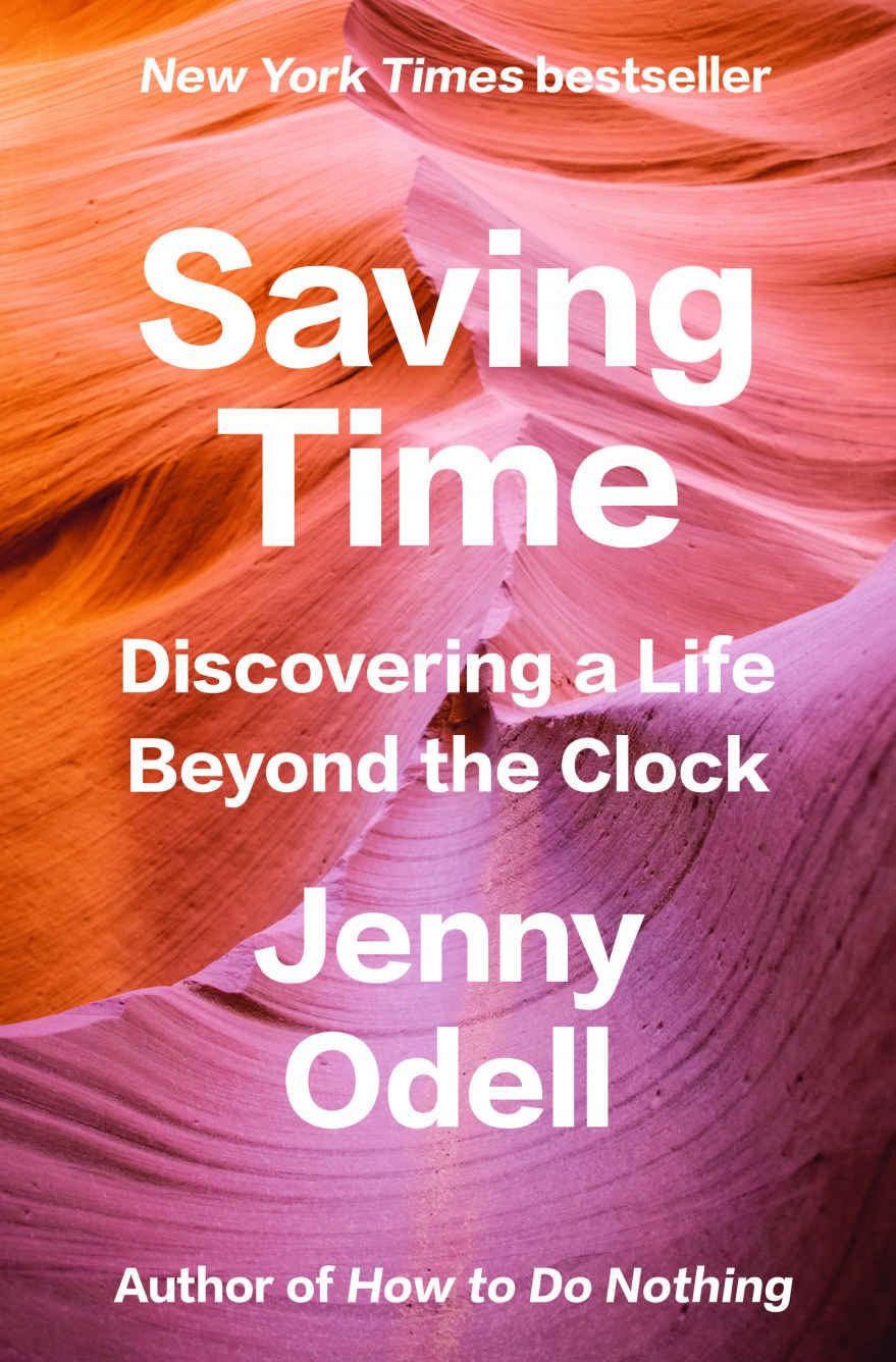Saving Time Discovering A Life Beyond The Clock Jenny Odell