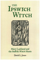 The Ipswich Witch Mary Lackland And The Suffolk Witch Hunts David L Jones