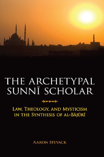 The Archetypal Sunni Scholar Law Theology And Mysticism In The Synthesis Of Albajuri Illustrated Aaron Spevack