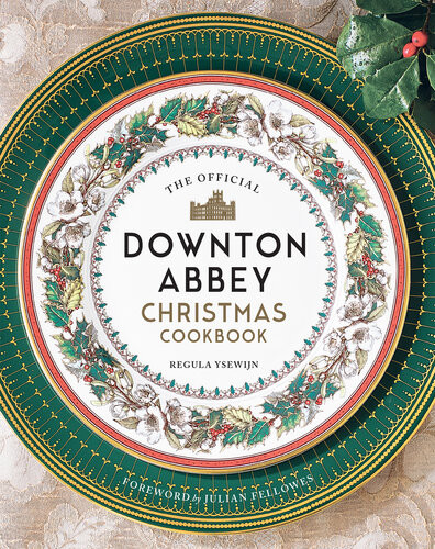 The Official Downton Abbey Christmas Cookbook Regula Ysewijn