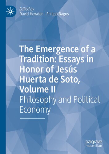 The Emergence Of A Tradition Essays In Honor Of Jess Huerta De Soto Volume Ii Philosophy And Political Economy David Howden